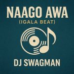 Dj Swagman – Naago Awa (Igala Beat) Dj Swagman – Naago Awa (Igala Beat)